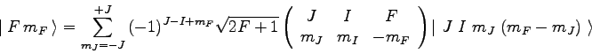 \begin{displaymath}
\vert\ F\ m_F\ \rangle = \sum_{m_J = -J}^{+J}{
(-1)^{J - I ...
...m_F
\end{array}\right) \vert\ J\ I\ m_J\ (m_F-m_J)\ \rangle }
\end{displaymath}