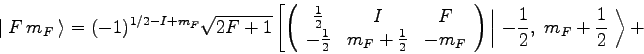 \begin{displaymath}
\vert\ F\ m_F\ \rangle = (-1)^{1/2 - I + m_F}\sqrt{2F+1}\lef...
...ft\vert\ -{1\over 2},\ m_F+{1\over 2}\ \right\rangle
+ \right.
\end{displaymath}
